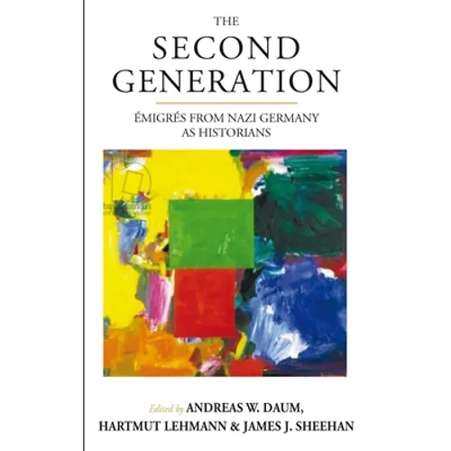The Second Generation: Émigrés from Nazi Germany as Historianswith a Biobibliographic Guide - Paperback