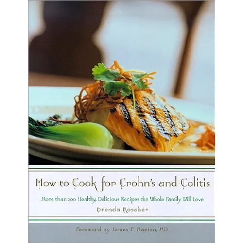 How to Cook for Crohn's and Colitis: More Than 200 Healthy, Delicious Recipes the Whole Family Will Love - Paperback