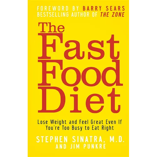 The Fast Food Diet: Lose Weight and Feel Great Even If You're Too Busy to Eat Right - Hardcover