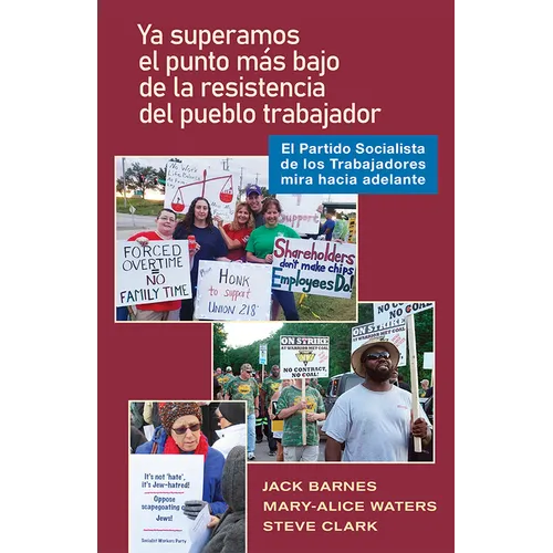 YA Pasó El Punto Bajo de la Resistencia del Pueblo Trabajador: El Partido Socialista de Los Trabajadores Mira Hacia Adelante - Paperback