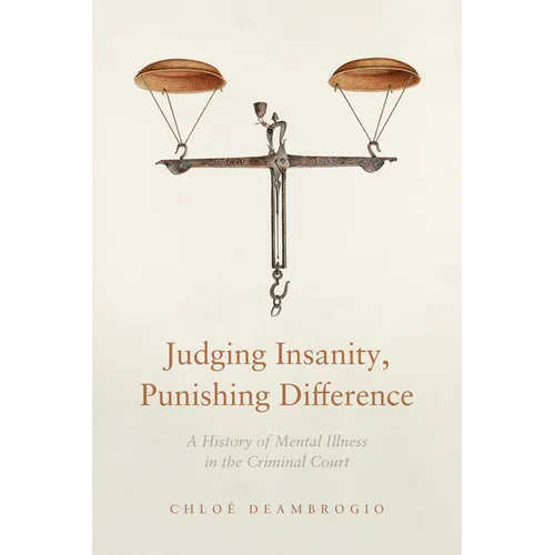 Judging Insanity, Punishing Difference: A History of Mental Illness in the Criminal Court - Hardcover