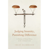 Judging Insanity, Punishing Difference: A History of Mental Illness in the Criminal Court - Hardcover