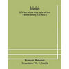 Rabelais: The Five Books And Minor Writings, Together With Letters & Documents Illustrating His Life (Volume Ii) - Paperback