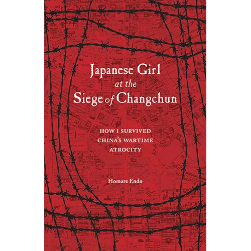 Japanese Girl at the Siege of Changchun: How I Survived China's Wartime Atrocity - Paperback
