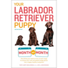 Your Labrador Retriever Puppy Month by Month, 2nd Edition: Everything You Need to Know at Each Stage of Development - Paperback
