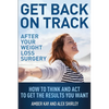 Get Back On Track After Your Weight Loss Surgery: How To Think And Act To Get The Results You Want - Paperback