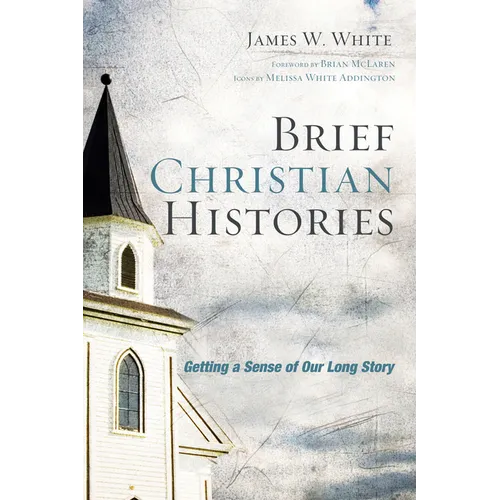 Brief Christian Histories: Getting a Sense of Our Long Story - Hardcover