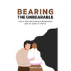 Bearing the Unbearable: How to Deal with Grief and Bereavement after the Death of a Parent - Paperback