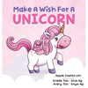 Make a Wish for a Unicorn: Unleash Your Imagination and Join the Unicorn in the Story! Giggle-Filled Adventures with Farting Unicorns and Pizza-Eating - Hardcover
