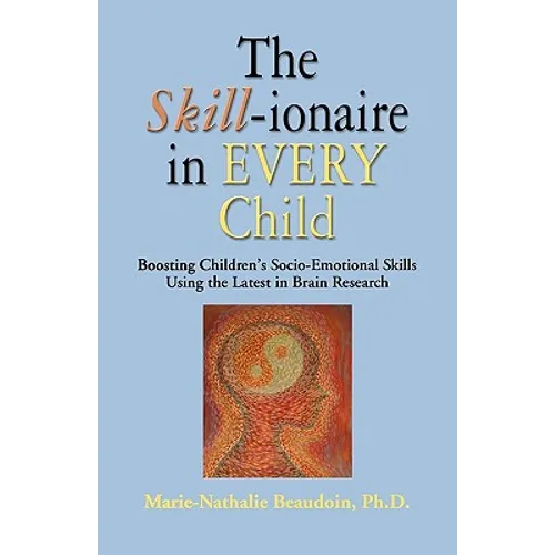 The SKILL-ionaire in Every Child: Boosting Children's Socio-Emotional Skills Using the Latest in Brain Research - Paperback