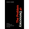 The Problem of Democracy: America, the Middle East, and the Rise and Fall of an Idea - Hardcover