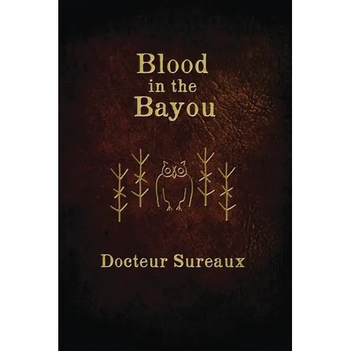 Blood in the Bayou: A Record of the Operations and Blessed Techniques Of a Doctor of Conjure-Work - Paperback