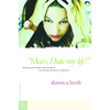 Mom, I Hate My Life!: Becoming Your Daughter's Ally Through the Emotional Ups and Downs of Adolescence - Paperback