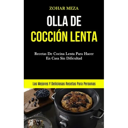 Olla De Cocción Lenta: Recetas de cocina lenta para hacer en casa sin dificultad (Las mejores y deliciosas recetas para personas) - Paperback