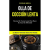 Olla De Cocción Lenta: Recetas de cocina lenta para hacer en casa sin dificultad (Las mejores y deliciosas recetas para personas) - Paperback
