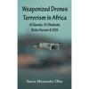 Weaponized Drones Terrorism in Africa: Al Qaeda, Al Shabaab, Boko Haram and ISIS - Hardcover