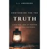 Contending for the Truth: A Biblical Look at Thirteen Contentious Doctrines - Hardcover
