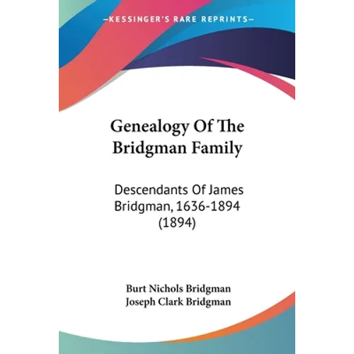 Genealogy Of The Bridgman Family: Descendants Of James Bridgman, 1636-1894 (1894) - Paperback