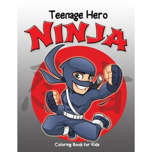 Teenage Hero Ninja Coloring Book for Kids: Loaded with Action Packed Illustrations of Fighting Ninja Heroes to Color. Great Gift for Girls & Boys of a - Paperback