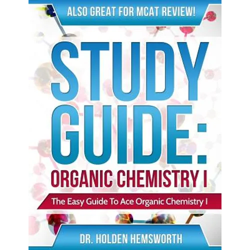 Ace Organic Chemistry I: The EASY Guide to Ace Organic Chemistry I - Paperback