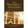 The Necessity of Absolutes: The Westminsterian Doctrine of Biblical Law Defined, Defended, and Applied - Hardcover