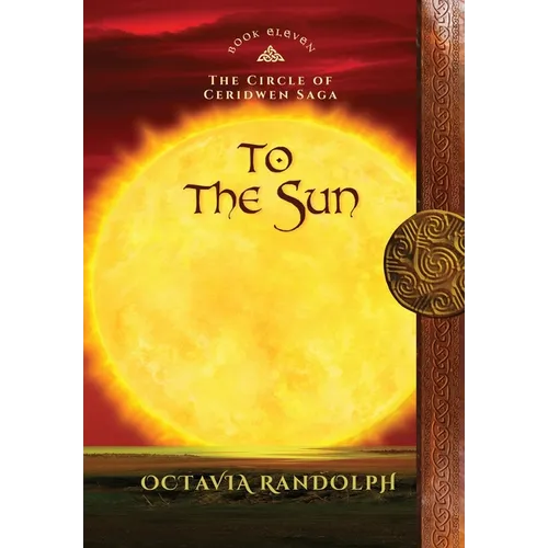 To the Sun: Book Eleven of The Circle of Ceridwen Saga - Hardcover