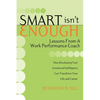 Smart Isn't Enough: Lessons from a Work Performance Coach - Paperback