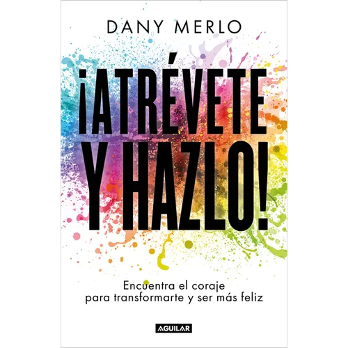 ¡Atrévete Y Hazlo! Encuentra El Coraje Para Transformarte Y Ser Más Feliz / Dare to Just Do It! - Paperback