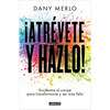 ¡Atrévete Y Hazlo! Encuentra El Coraje Para Transformarte Y Ser Más Feliz / Dare to Just Do It! - Paperback