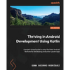 Thriving in Android Development Using Kotlin: A project-based guide to using the latest Android features for developing production-grade apps - Paperback