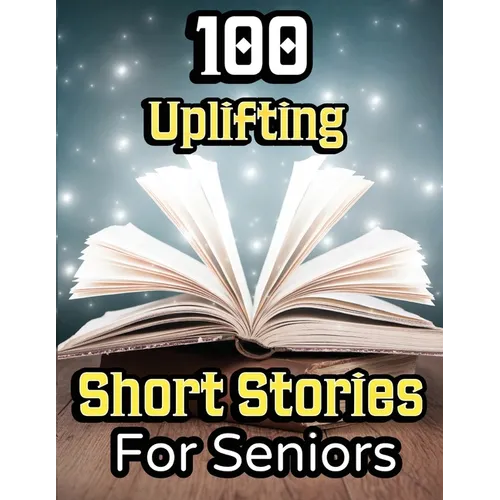 100 Uplifting Short Stories for Seniors: From 50s to 90s Discover Funny Story Collections that are Easy to Read for Elderly Women and Men - Paperback