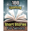 100 Uplifting Short Stories for Seniors: From 50s to 90s Discover Funny Story Collections that are Easy to Read for Elderly Women and Men - Paperback