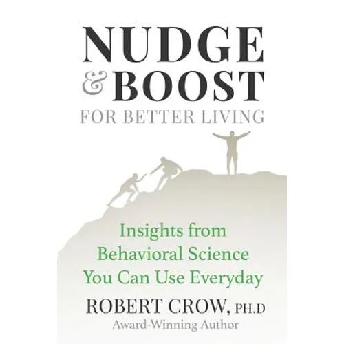 Nudge & Boost for Better Living: Insights from Behavioral Science You Can Use Every Day - Paperback