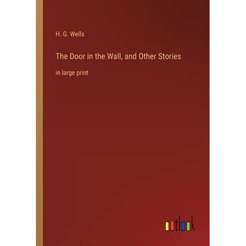 The Door in the Wall, and Other Stories: in large print - Paperback