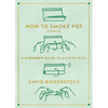 How to Smoke Pot (Properly): A Highbrow Guide to Getting High - Paperback