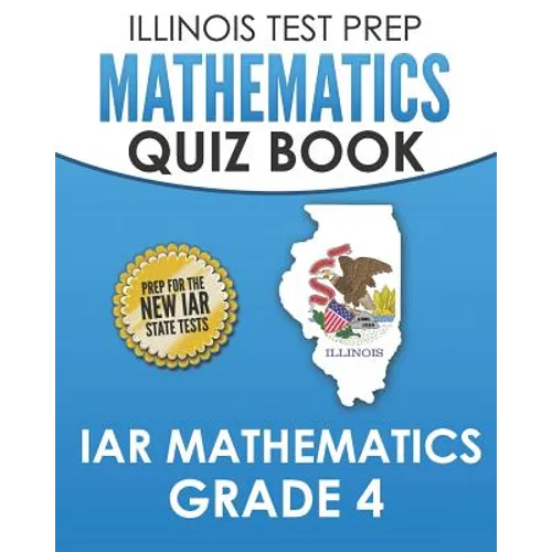 ILLINOIS TEST PREP Mathematics Quiz Book IAR Mathematics Grade 4: Preparation for the Illinois Assessment of Readiness Mathematics Tests - Paperback