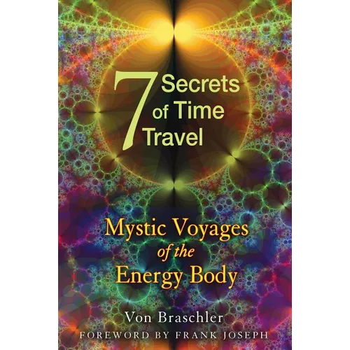 Seven Secrets of Time Travel: Mystic Voyages of the Energy Body - Paperback