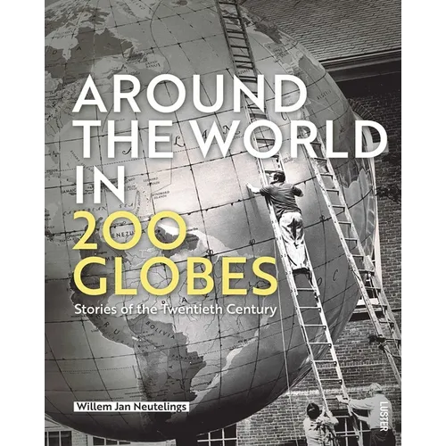 Around the World in 200 Globes: Stories of the Twentieth Century - Hardcover
