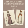 Regency Dress Fashion Coloring Book Volume 2: A Grayscale Fashion Coloring Book for Fans of Jane Austen - Paperback
