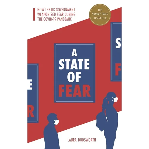 A State of Fear: How the UK Government Weaponised Fear During the Covid-19 Pandemic - Paperback
