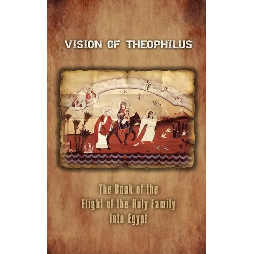 Vision of Theophilus: The Book of the Flight of the Holy Family Into Egypt - Paperback
