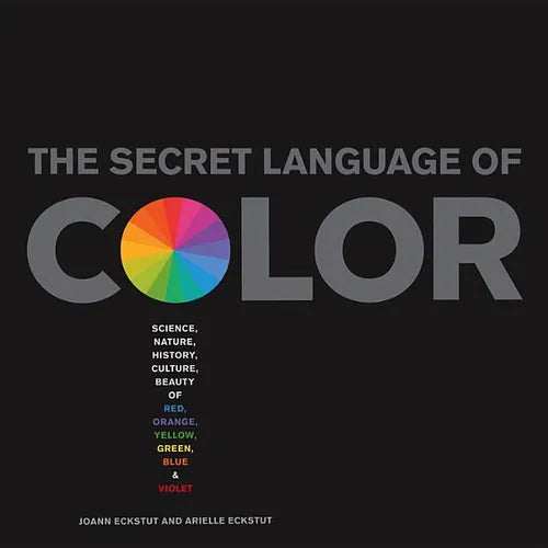 Secret Language of Color: Science, Nature, History, Culture, Beauty of Red, Orange, Yellow, Green, Blue, & Violet - Hardcover