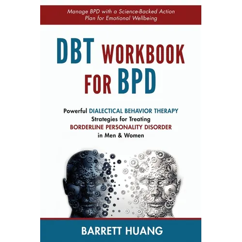 DBT Workbook For BPD: Powerful Dialectical Behavior Therapy Strategies for Treating Borderline Personality Disorder in Men & Women Manage BPD with a S - Hardcover