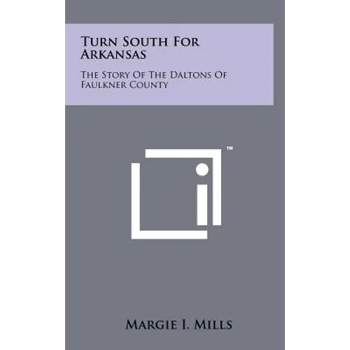 Turn South for Arkansas: The Story of the Daltons of Faulkner County - Hardcover