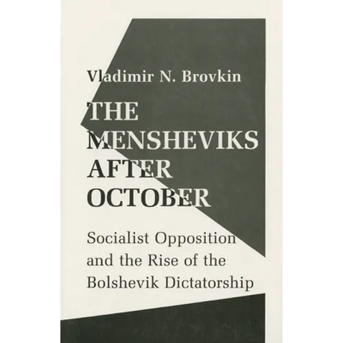 The Mensheviks After October: Socialist Opposition and the Rise of the Bolshevik Dictatorship - Paperback