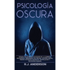 Psicología Oscura: Domina los secretos avanzados de: la guerrilla psicológica, persuasión, PNL oscura, control mental, terapia cognitivo conducta, man - Hardcover