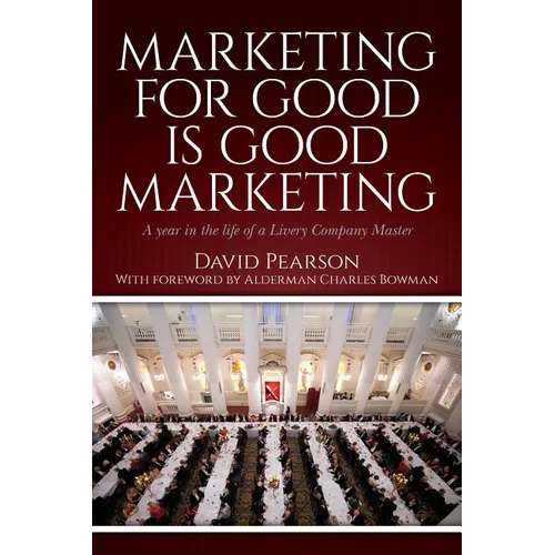 Marketing for good is good marketing: A year in the life of a Livery Company Master - Paperback