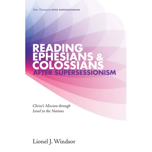 Reading Ephesians and Colossians After Supersessionism: Christ's Mission Through Israel to the Nations - Paperback