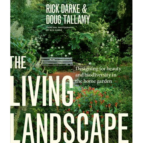 The Living Landscape: Designing for Beauty and Biodiversity in the Home Garden - Hardcover