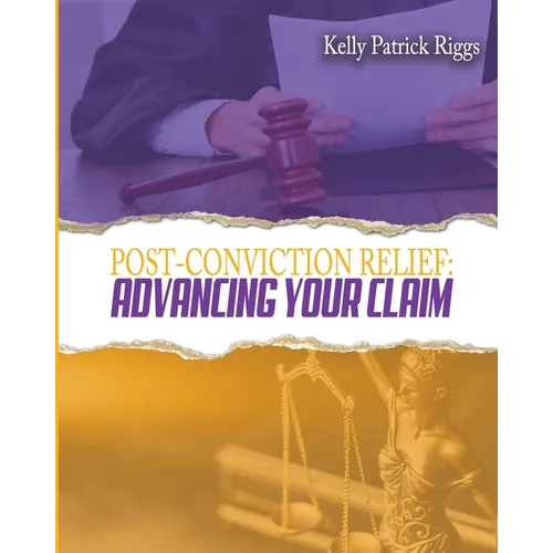 Post-Conviction Relief: Advancing Your Claim - Paperback